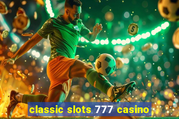 classic slots 777 casino