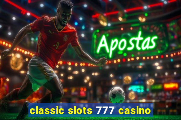 classic slots 777 casino