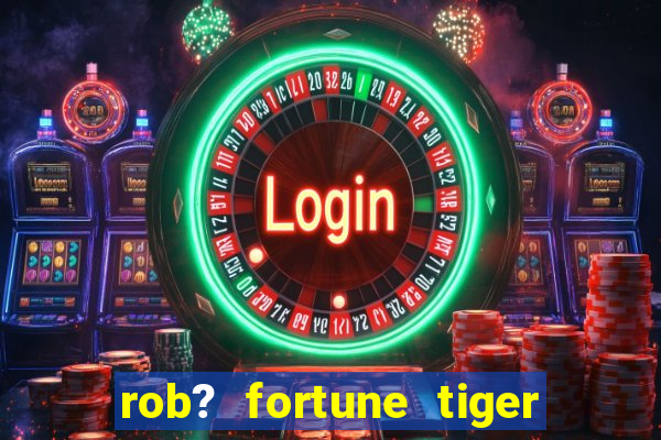 rob? fortune tiger grátis download