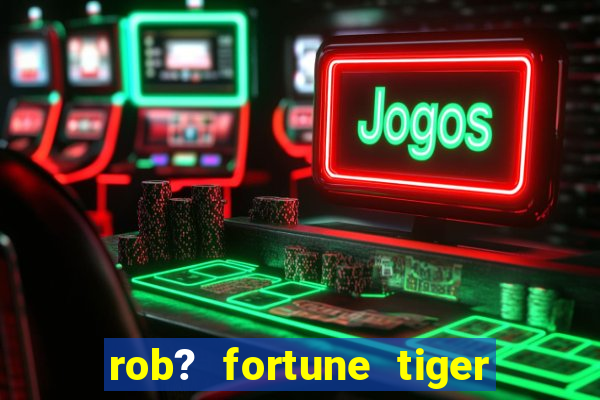 rob? fortune tiger grátis download