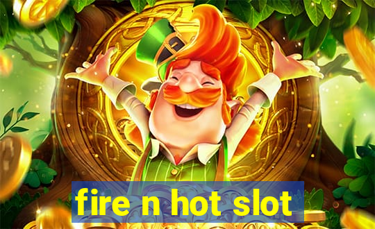 fire n hot slot