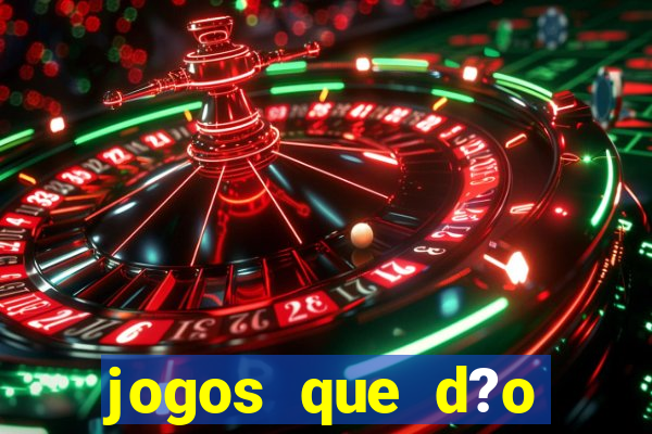 jogos que d?o dinheiro rapido