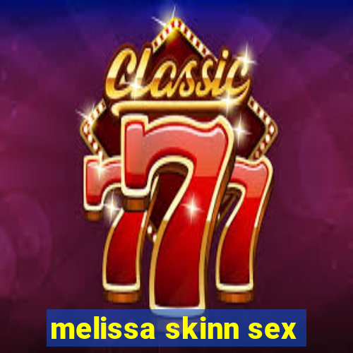 melissa skinn sex