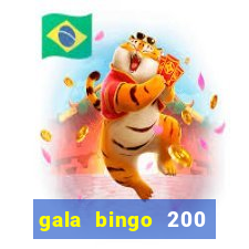 gala bingo 200 free spins