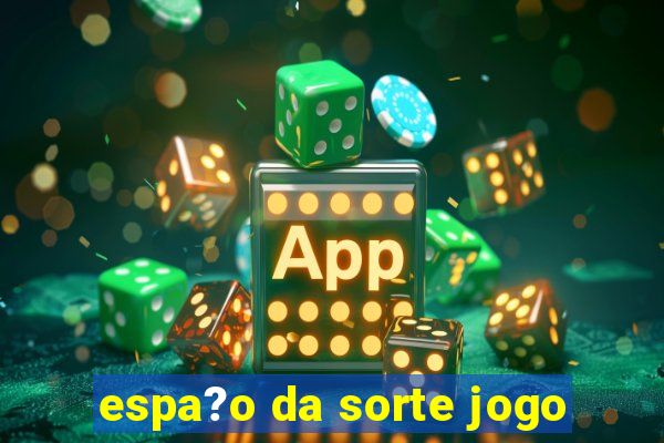 espa?o da sorte jogo