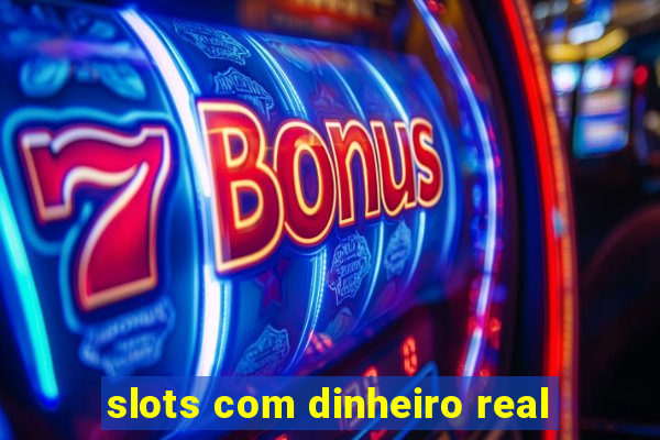 slots com dinheiro real