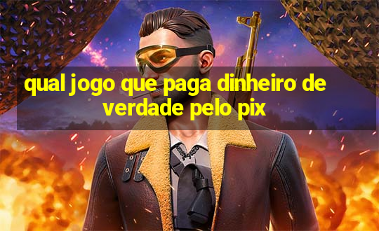 qual jogo que paga dinheiro de verdade pelo pix