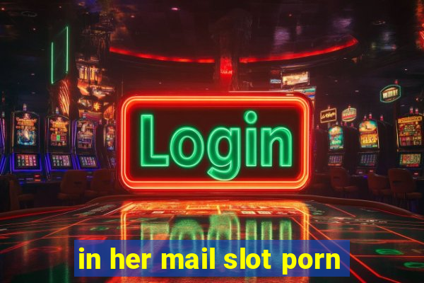 in her mail slot porn