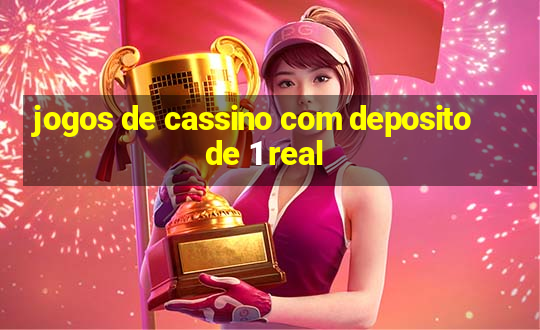 jogos de cassino com deposito de 1 real