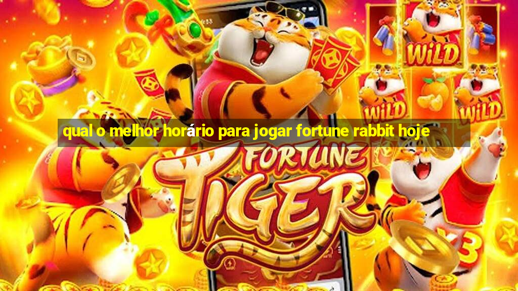 qual o melhor horário para jogar fortune rabbit hoje