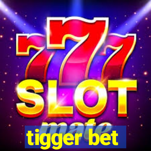 tigger bet