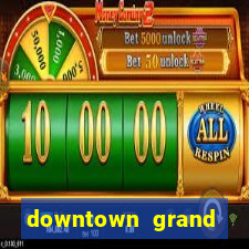 downtown grand casino hotel