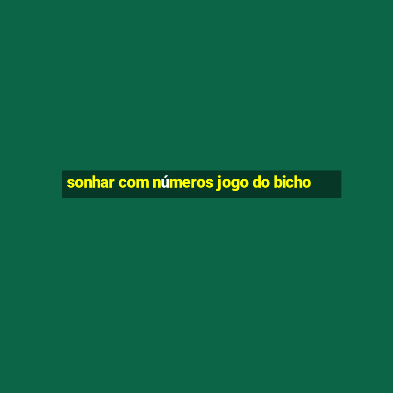 sonhar com números jogo do bicho