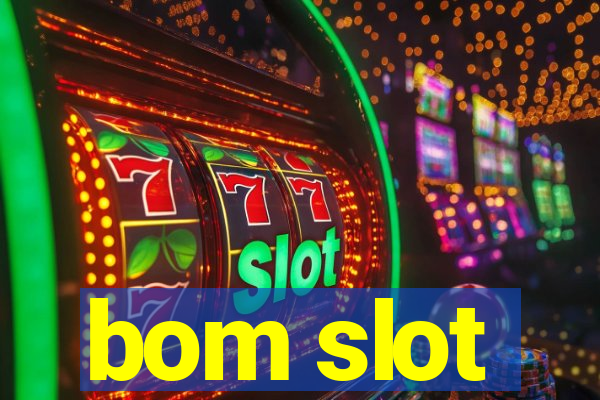 bom slot