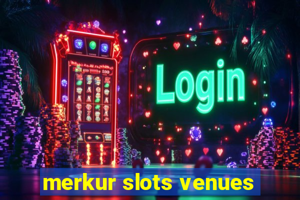 merkur slots venues