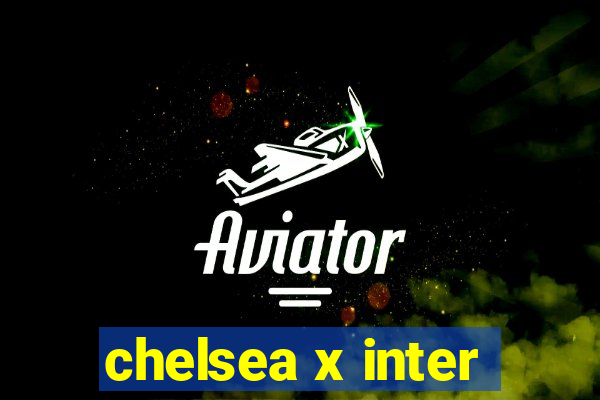 chelsea x inter