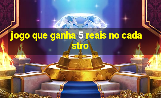 jogo que ganha 5 reais no cadastro