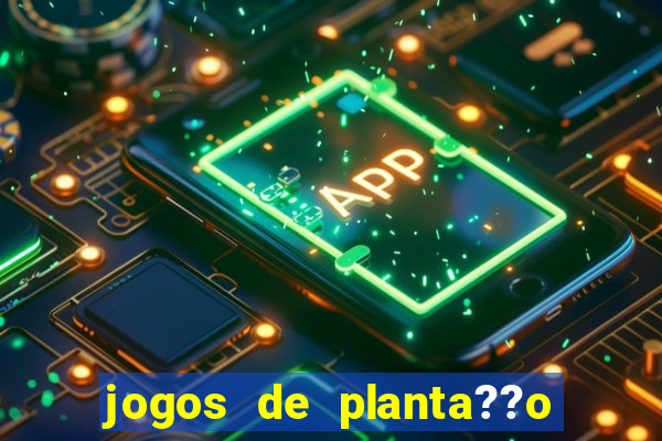 jogos de planta??o e colheita