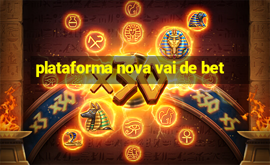 plataforma nova vai de bet