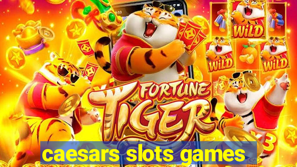 caesars slots games