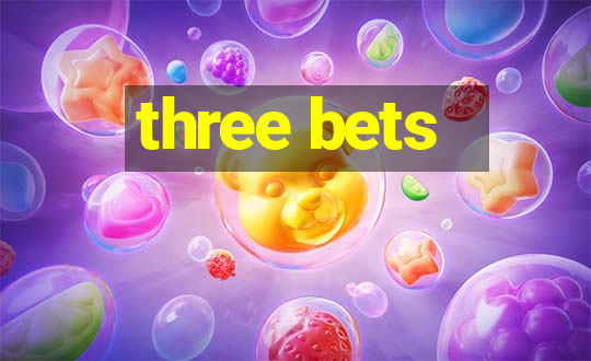 three bets