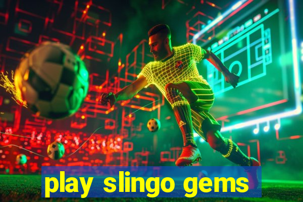 play slingo gems