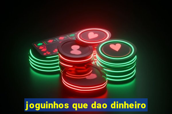 joguinhos que dao dinheiro