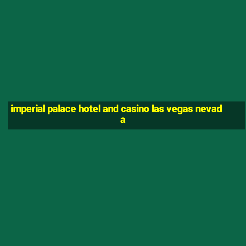 imperial palace hotel and casino las vegas nevada