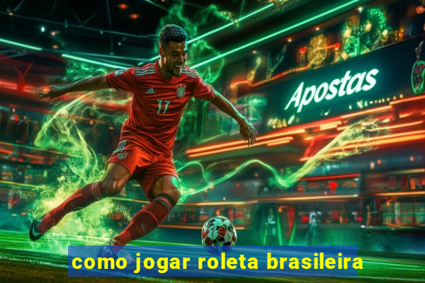 como jogar roleta brasileira