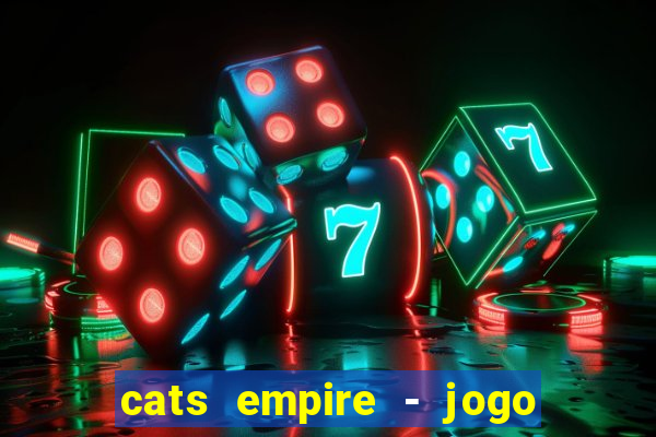 cats empire - jogo de gato