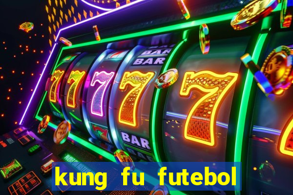 kung fu futebol clube online dublado