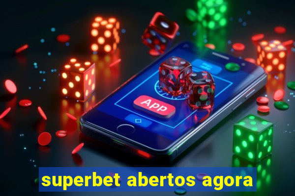 superbet abertos agora