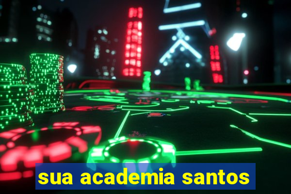 sua academia santos