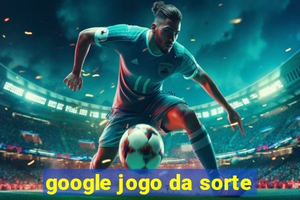 google jogo da sorte