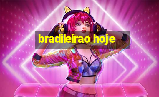 bradileirao hoje