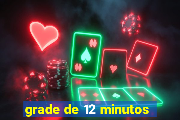 grade de 12 minutos