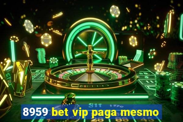 8959 bet vip paga mesmo