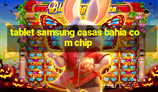 tablet samsung casas bahia com chip