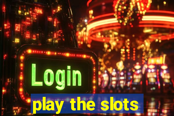 play the slots