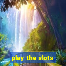 play the slots