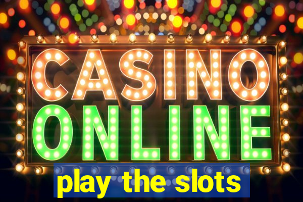 play the slots