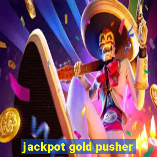 jackpot gold pusher