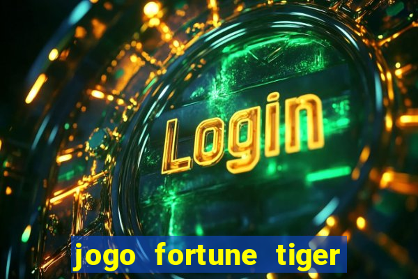 jogo fortune tiger como jogar