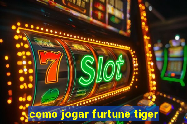 como jogar furtune tiger