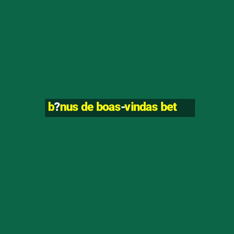 b?nus de boas-vindas bet