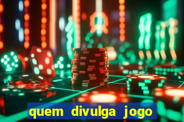 quem divulga jogo do tigrinho