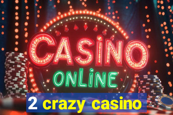 2 crazy casino