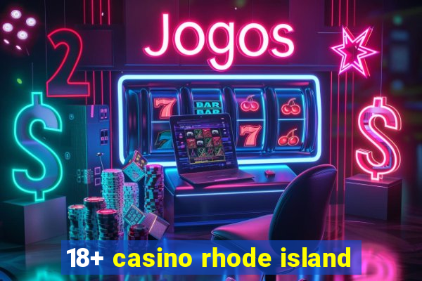 18+ casino rhode island