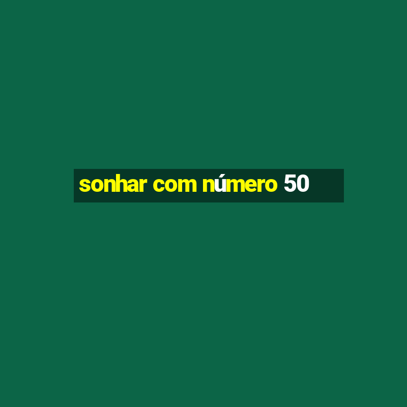 sonhar com número 50