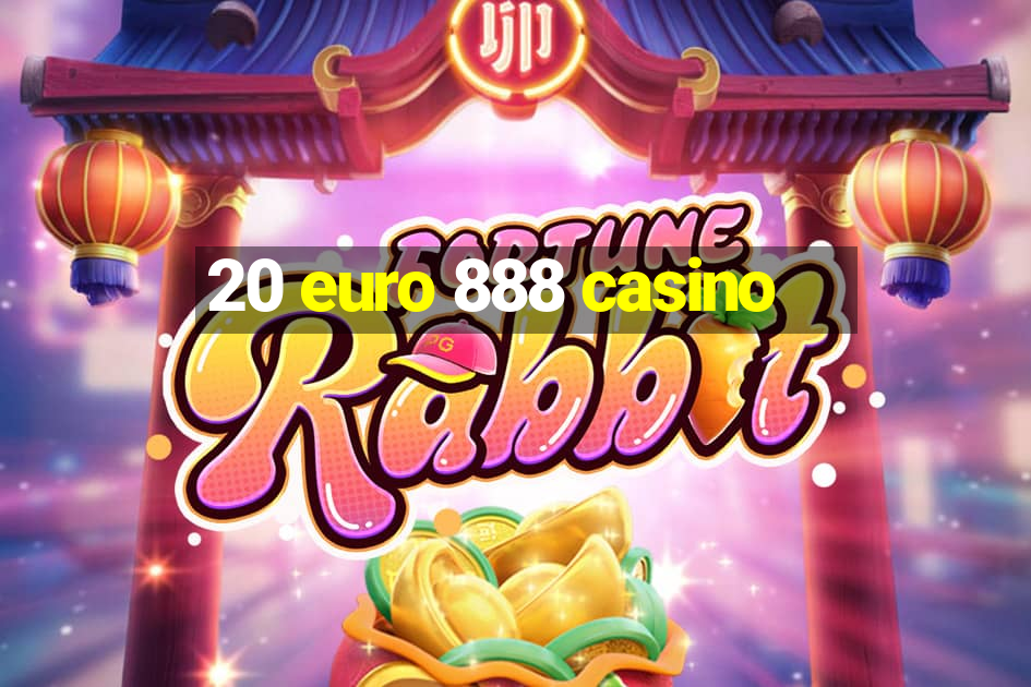 20 euro 888 casino